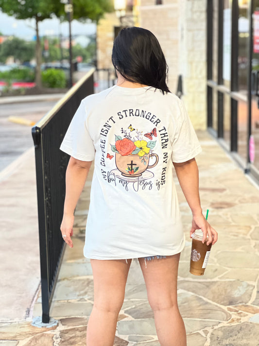 My coffee isn't stronger than kids, but my JESUS is.